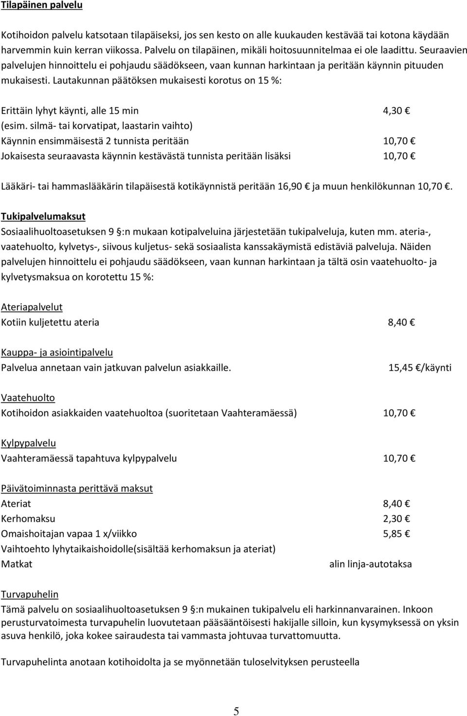 Lautakunnan päätöksen mukaisesti korotus on 15 %: Erittäin lyhyt käynti, alle 15 min 4,30 (esim.