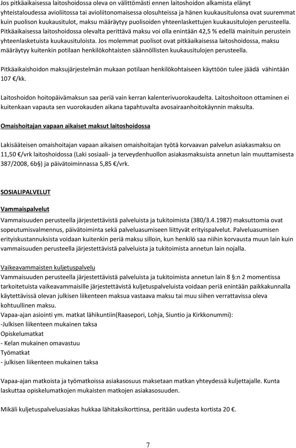 Pitkäaikaisessa laitoshoidossa olevalta perittävä maksu voi olla enintään 42,5 % edellä mainituin perustein yhteenlasketuista kuukausituloista.