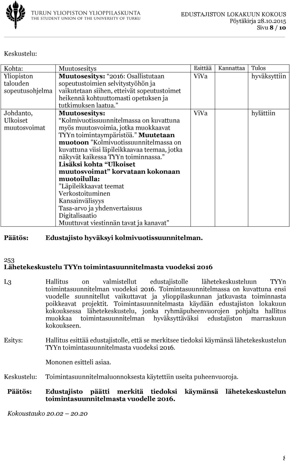 Muutosesitys: Kolmivuotissuunnitelmassa on kuvattuna myös muutosvoimia, jotka muokkaavat TYYn toimintaympäristöä.