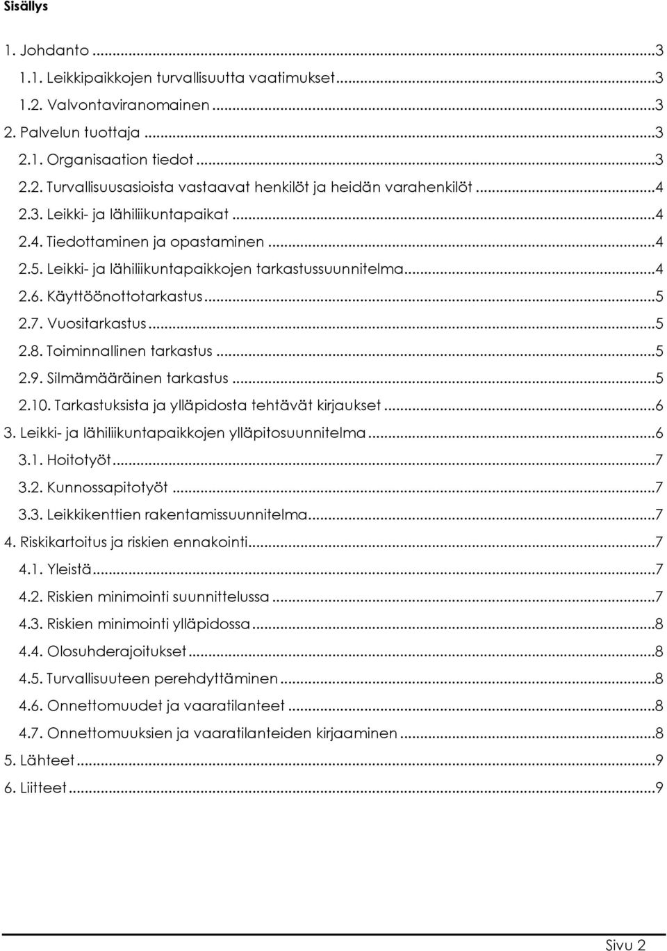 .. 5 2.8. Toiminnallinen tarkastus... 5 2.9. Silmämääräinen tarkastus... 5 2.10. Tarkastuksista ja ylläpidosta tehtävät kirjaukset... 6 3. Leikki- ja lähiliikuntapaikkojen ylläpitosuunnitelma... 6 3.1. Hoitotyöt.