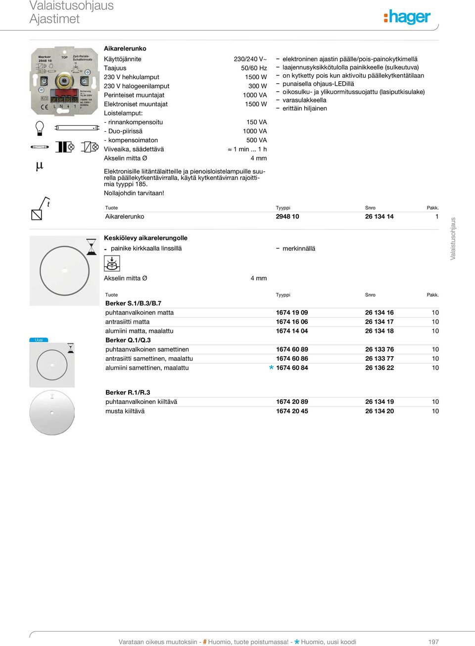 .. 1 h Akselin mitta Ø 4 mm elektroninen ajastin päälle/pois-painokytkimellä laajennusyksikkötulolla painikkeelle (sulkeutuva) on kytketty pois kun aktivoitu päällekytkentätilaan punaisella