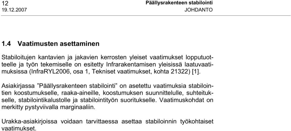 yleisissä laatuvaatimuksissa (InfraRYL2006, osa 1, Tekniset vaatimukset, kohta 21322) [1].