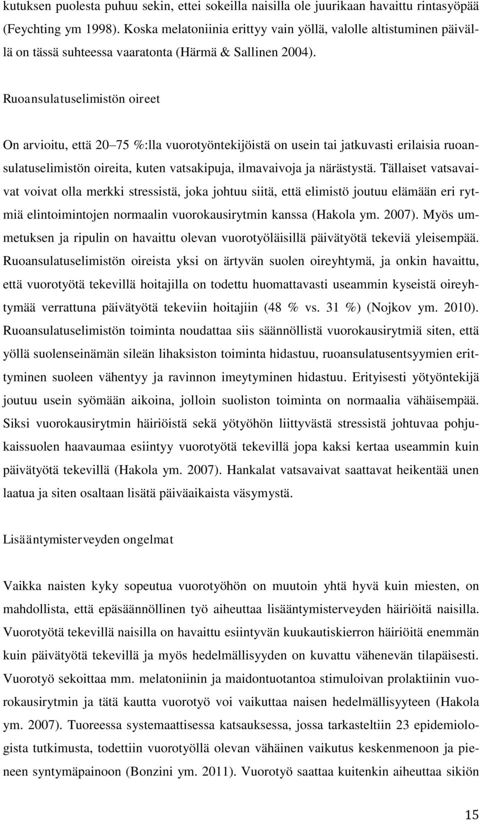 Ruoansulatuselimistön oireet On arvioitu, että 20 75 %:lla vuorotyöntekijöistä on usein tai jatkuvasti erilaisia ruoansulatuselimistön oireita, kuten vatsakipuja, ilmavaivoja ja närästystä.