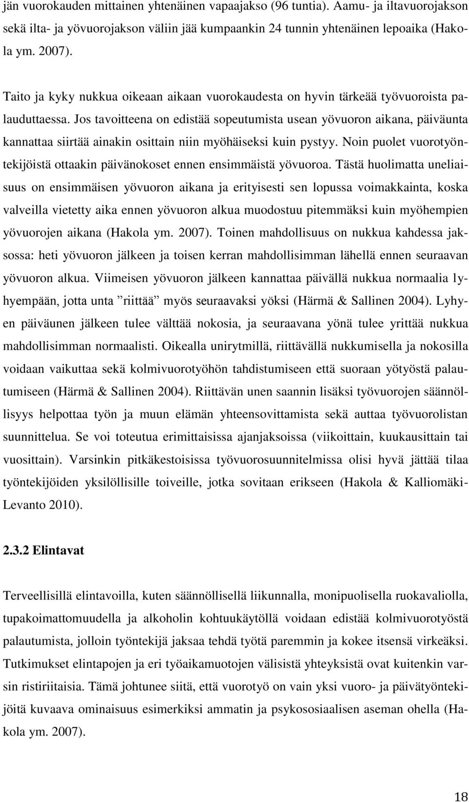 Jos tavoitteena on edistää sopeutumista usean yövuoron aikana, päiväunta kannattaa siirtää ainakin osittain niin myöhäiseksi kuin pystyy.