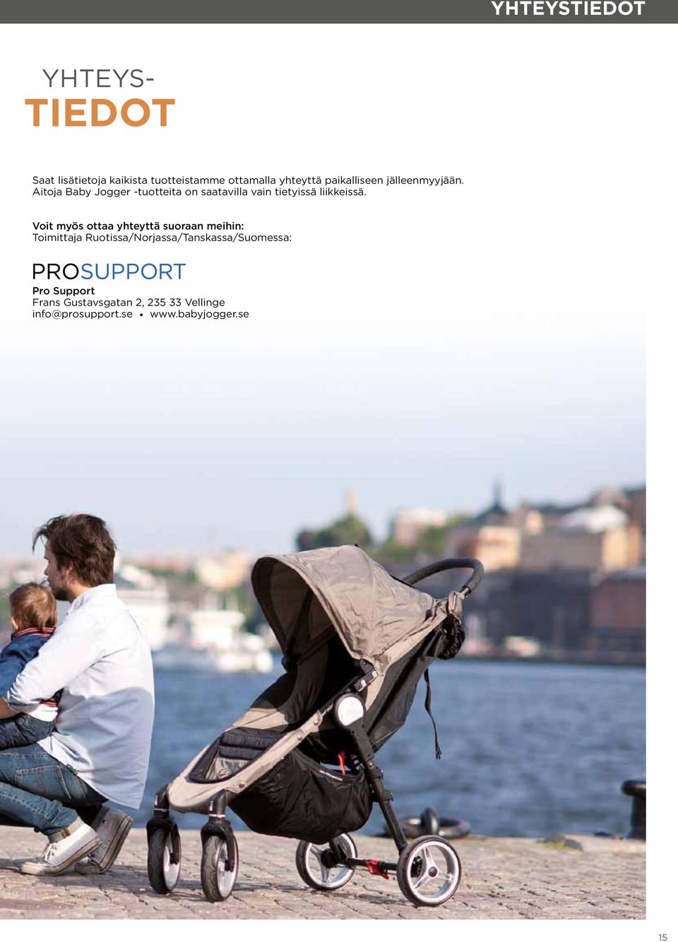 Aitoja Baby Jogger -tuotteita on saatavilla vain tietyissä liikkeissä.