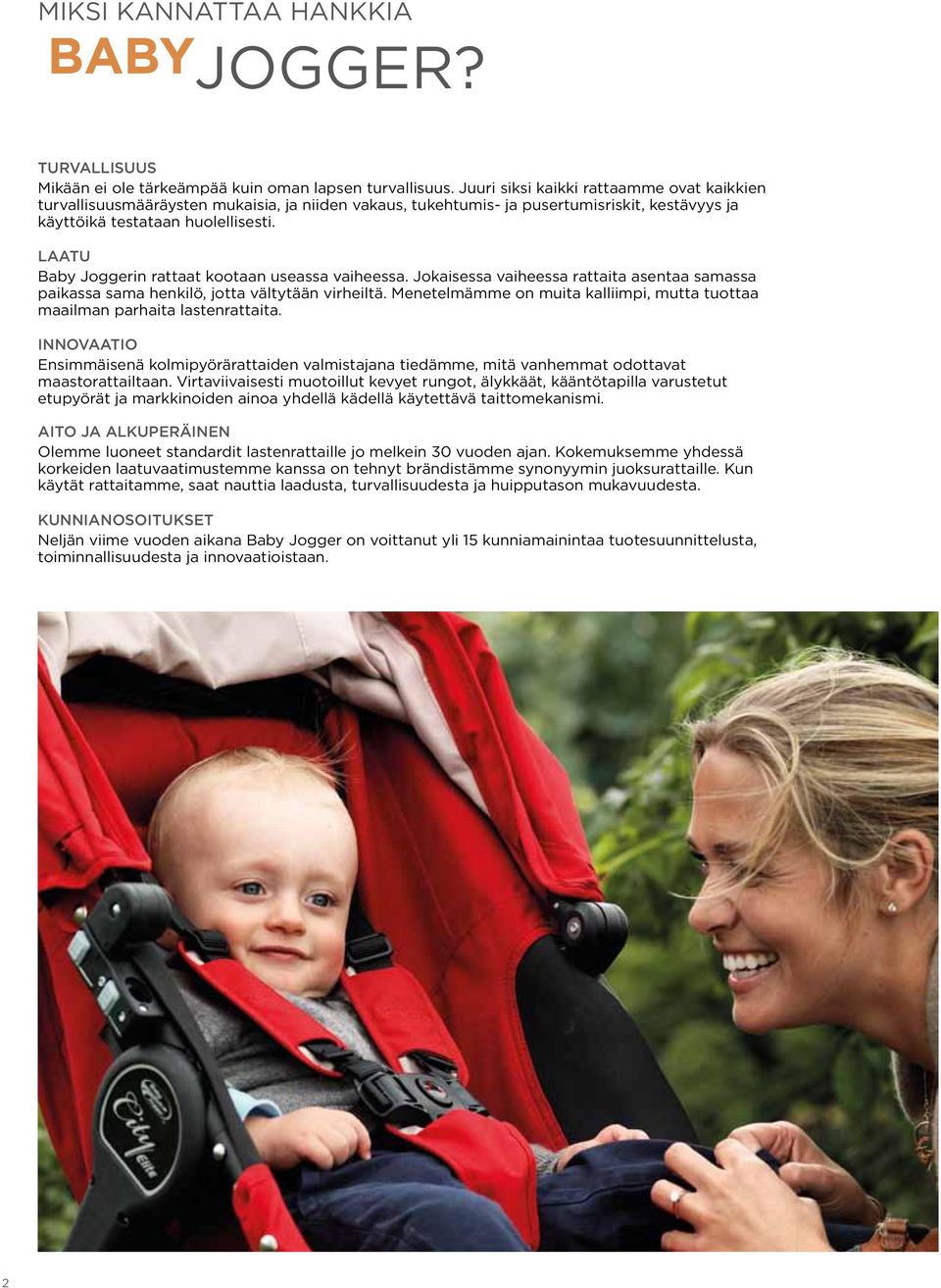 LAATU Baby Joggerin rattaat kootaan useassa vaiheessa. Jokaisessa vaiheessa rattaita asentaa samassa paikassa sama henkilö, jotta vältytään virheiltä.