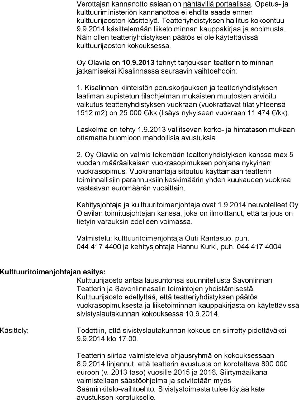 Kisalinnan kiinteistön peruskorjauksen ja teatteriyhdistyksen laatiman supistetun tilaohjelman mukaisten muutosten arvioitu vaikutus teatteriyhdistyksen vuokraan (vuokrattavat tilat yhteensä 1512 m2)