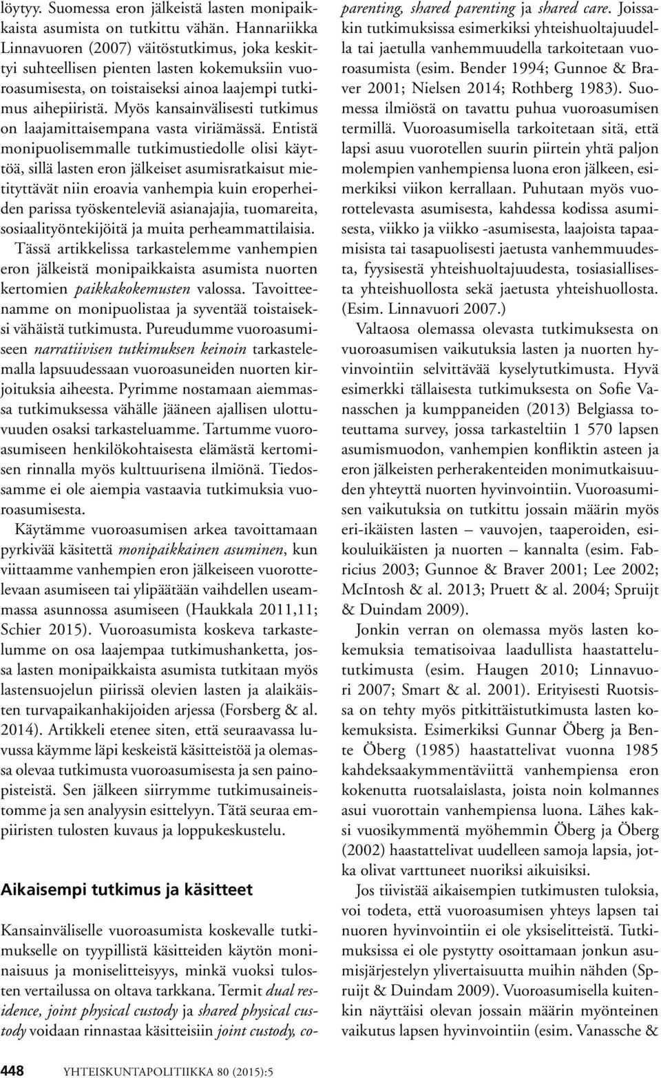 Myös kansainvälisesti tutkimus on laajamittaisempana vasta viriämässä.