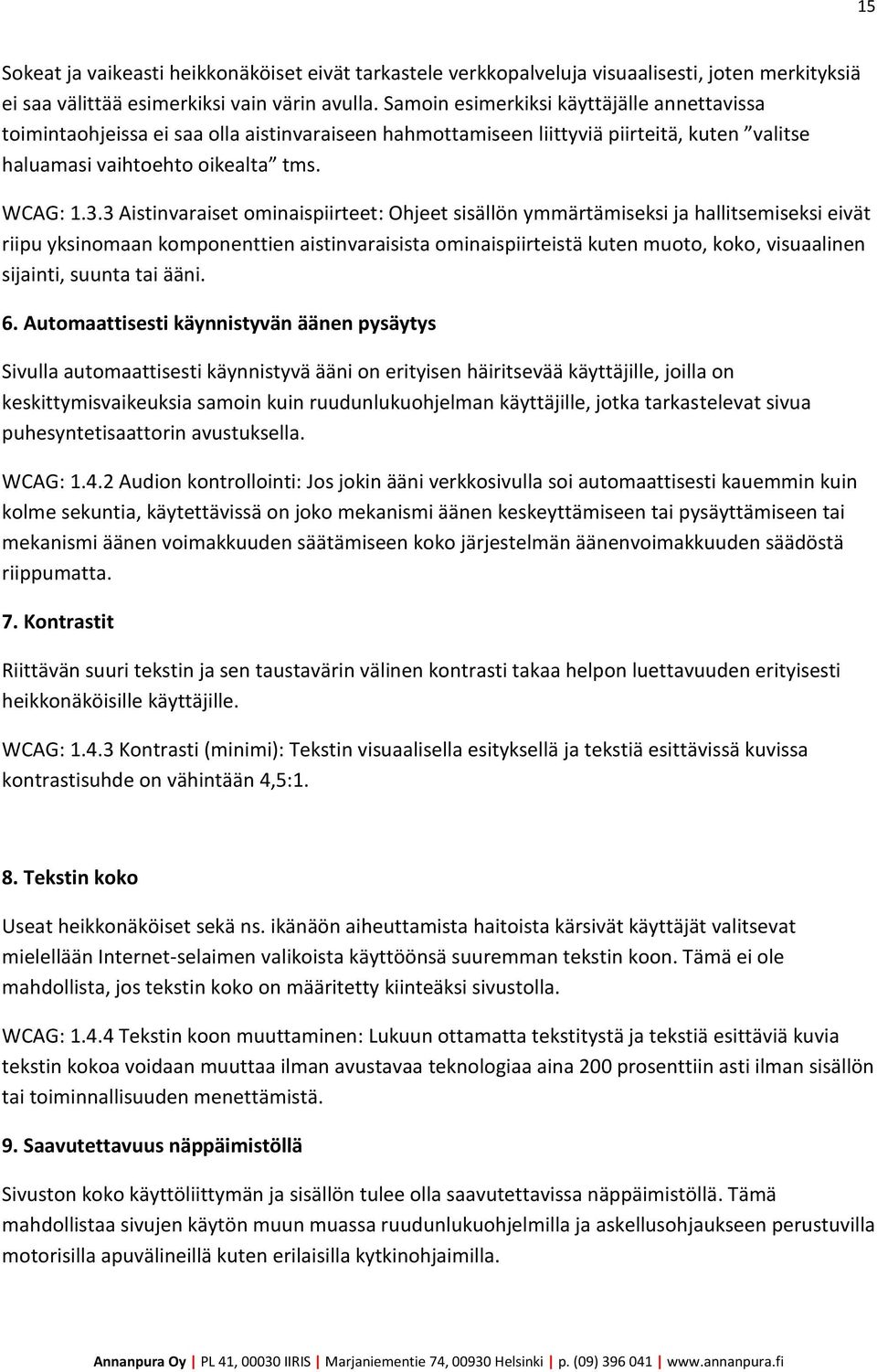 3 Aistinvaraiset ominaispiirteet: Ohjeet sisällön ymmärtämiseksi ja hallitsemiseksi eivät riipu yksinomaan komponenttien aistinvaraisista ominaispiirteistä kuten muoto, koko, visuaalinen sijainti,