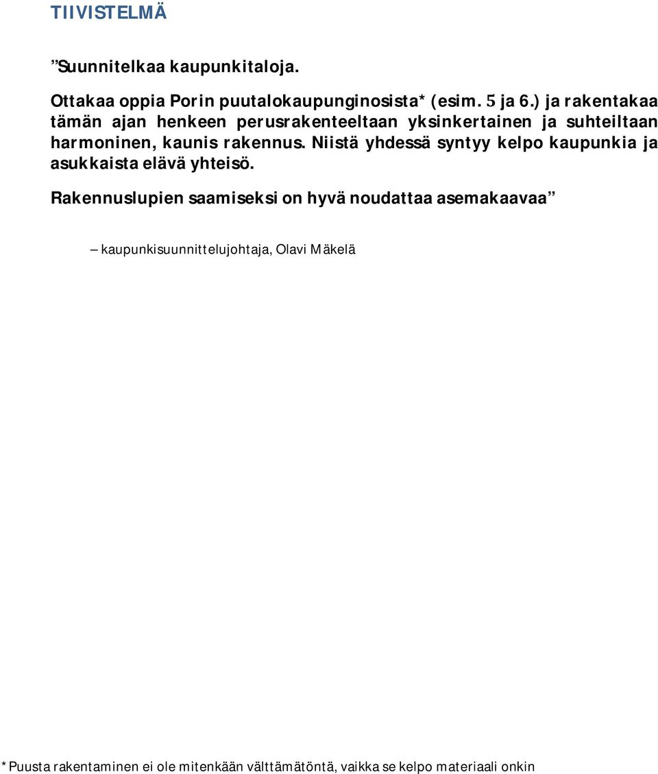 Niistä yhdessä syntyy kelpo kaupunkia ja asukkaista elävä yhteisö.