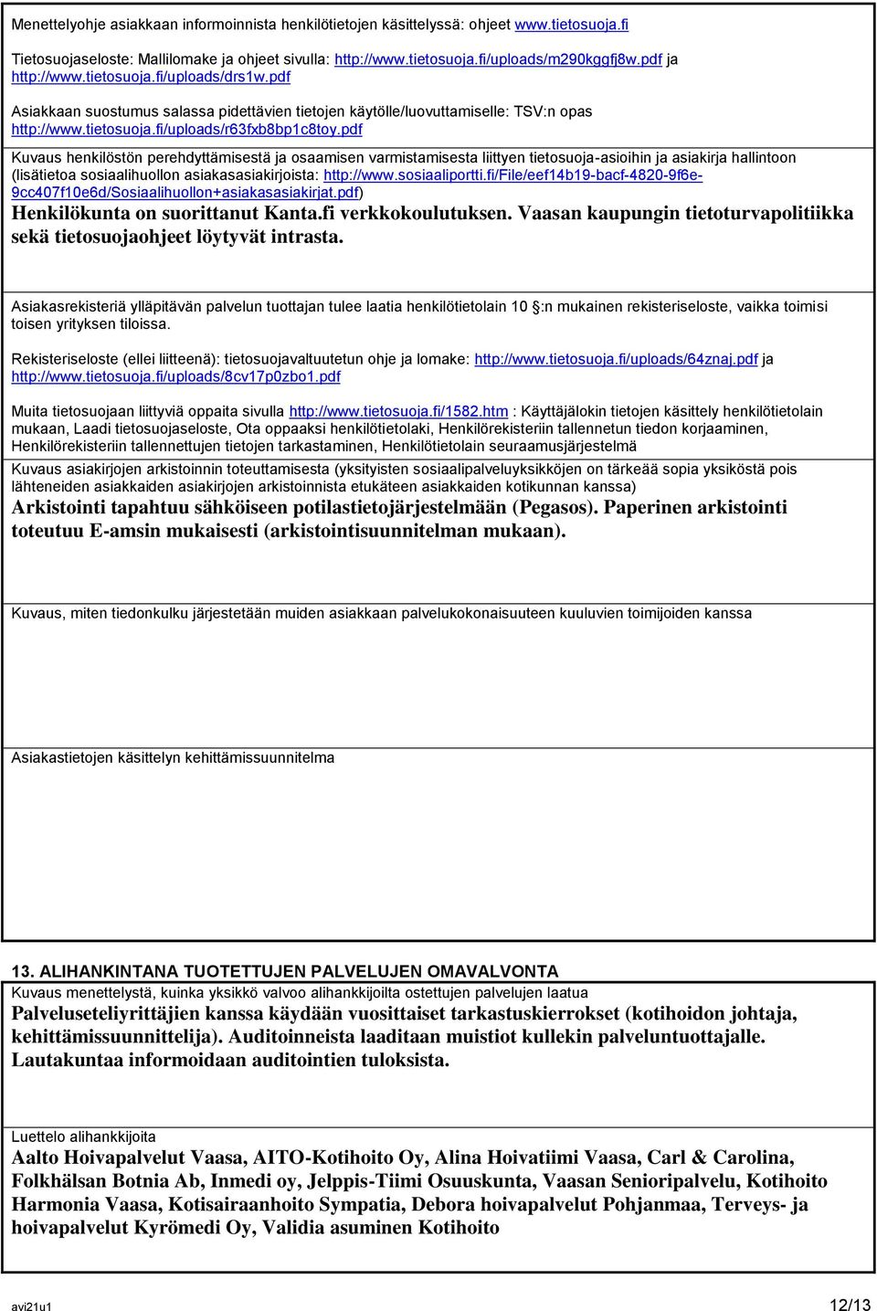 pdf Kuvaus henkilöstön perehdyttämisestä ja osaamisen varmistamisesta liittyen tietosuoja-asioihin ja asiakirja hallintoon (lisätietoa sosiaalihuollon asiakasasiakirjoista: http://www.sosiaaliportti.