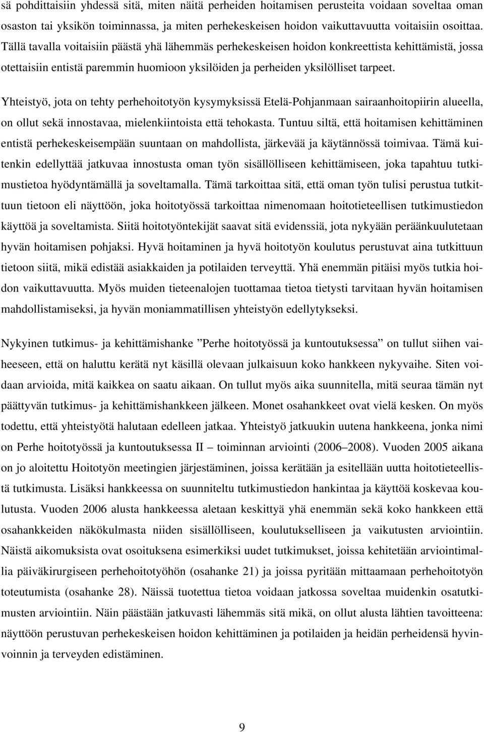 Yhteistyö, jota on tehty perhehoitotyön kysymyksissä Etelä-Pohjanmaan sairaanhoitopiirin alueella, on ollut sekä innostavaa, mielenkiintoista että tehokasta.