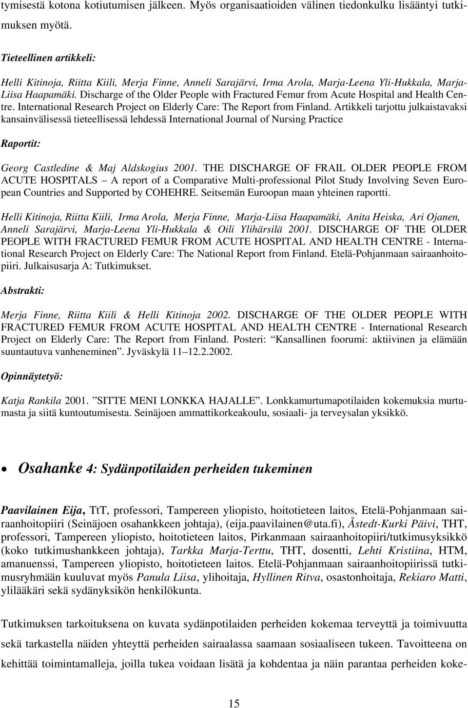 Discharge of the Older People with Fractured Femur from Acute Hospital and Health Centre. International Research Project on Elderly Care: The Report from Finland.