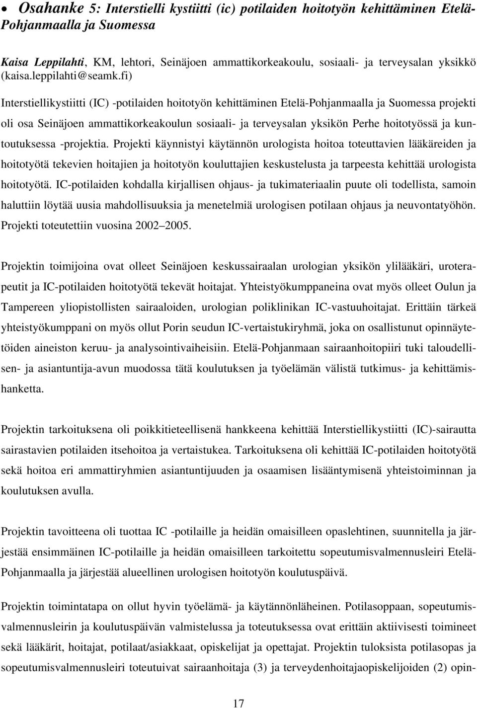 fi) Interstiellikystiitti (IC) -potilaiden hoitotyön kehittäminen Etelä-Pohjanmaalla ja Suomessa projekti oli osa Seinäjoen ammattikorkeakoulun sosiaali- ja terveysalan yksikön Perhe hoitotyössä ja