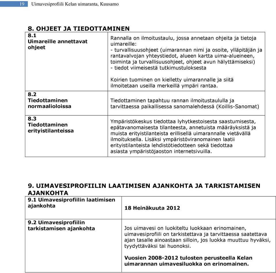 alueen kartta uima-alueineen, toiminta ja turvallisuusohjeet, ohjeet avun hälyttämiseksi) - tiedot viimeisestä tutkimustuloksesta 8.2 Tiedottaminen normaalioloissa 8.