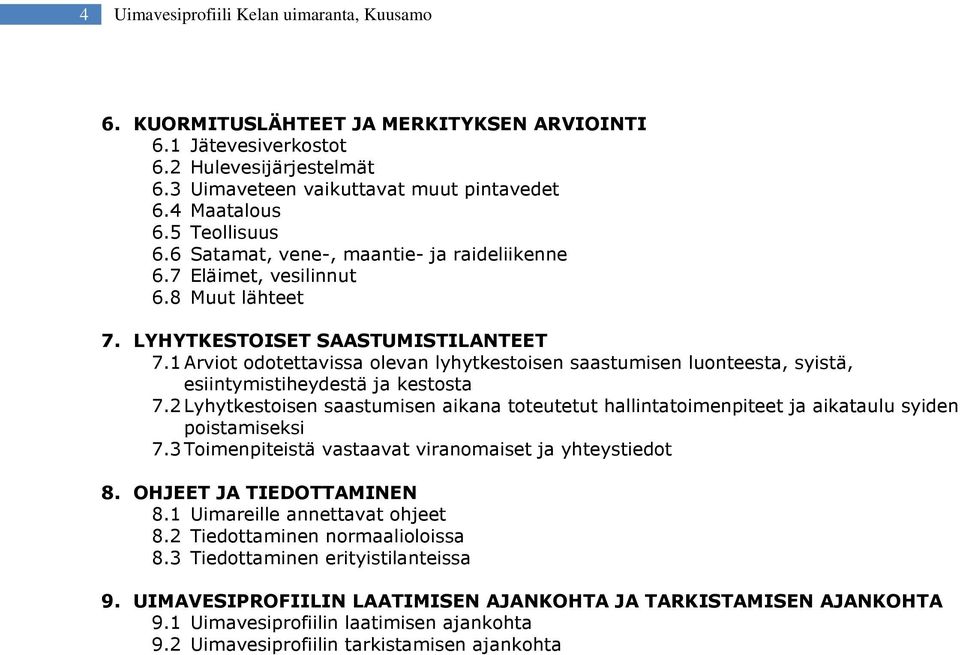 1 Arviot odotettavissa olevan lyhytkestoisen saastumisen luonteesta, syistä, esiintymistiheydestä ja kestosta 7.