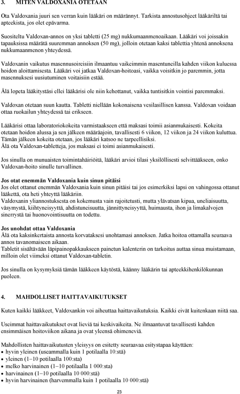 Lääkäri voi joissakin tapauksissa määrätä suuremman annoksen (50 mg), jolloin otetaan kaksi tablettia yhtenä annoksena nukkumaanmenon yhteydessä.