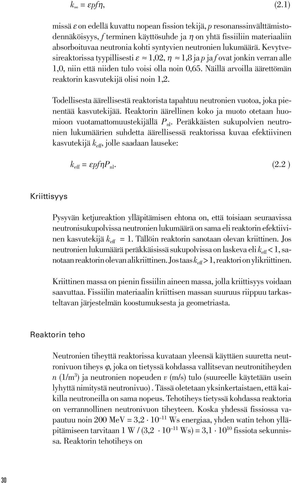 neutronien lukumäärä. Kevytvesireaktorissa tyypillisesti ε 1,02, η 1,8 ja p ja f ovat jonkin verran alle 1,0, niin että niiden tulo voisi olla noin 0,65.