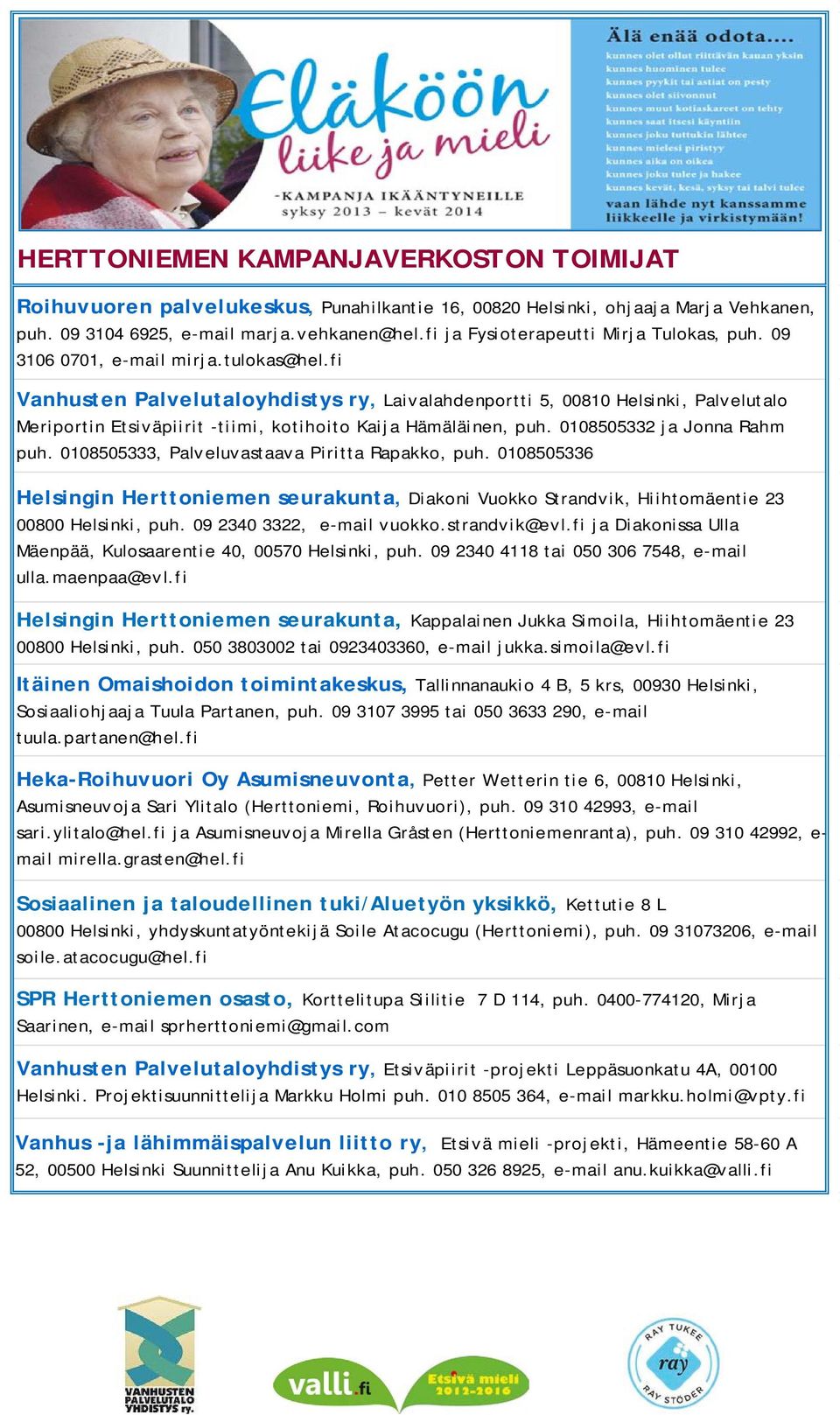 fi Vanhusten Palvelutaloyhdistys ry, Laivalahdenportti 5, 00810 Helsinki, Palvelutalo Meriportin Etsiväpiirit -tiimi, kotihoito Kaija Hämäläinen, puh. 0108505332 ja Jonna Rahm puh.