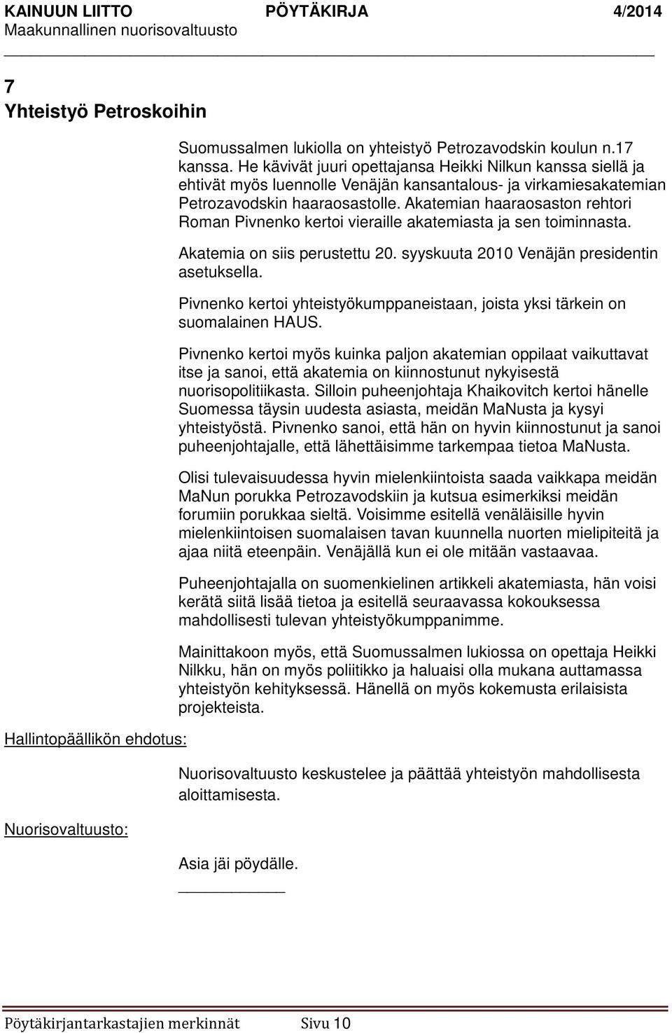Akatemian haaraosaston rehtori Roman Pivnenko kertoi vieraille akatemiasta ja sen toiminnasta. Akatemia on siis perustettu 20. syyskuuta 2010 Venäjän presidentin asetuksella.