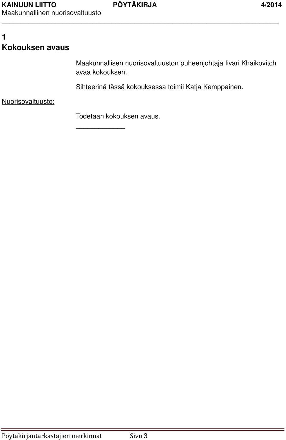 Sihteerinä tässä kokouksessa toimii Katja Kemppainen.
