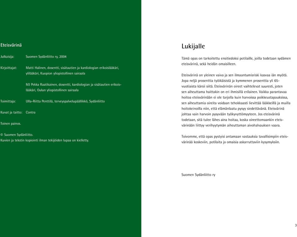 painos. Suomen Sydänliitto. Kuvien ja tekstin kopiointi ilman tekijöiden lupaa on kielletty.
