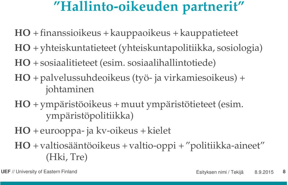 sosiaalihallintotiede) HO + palvelussuhdeoikeus (työ- ja virkamiesoikeus) + johtaminen HO + ympäristöoikeus + muut