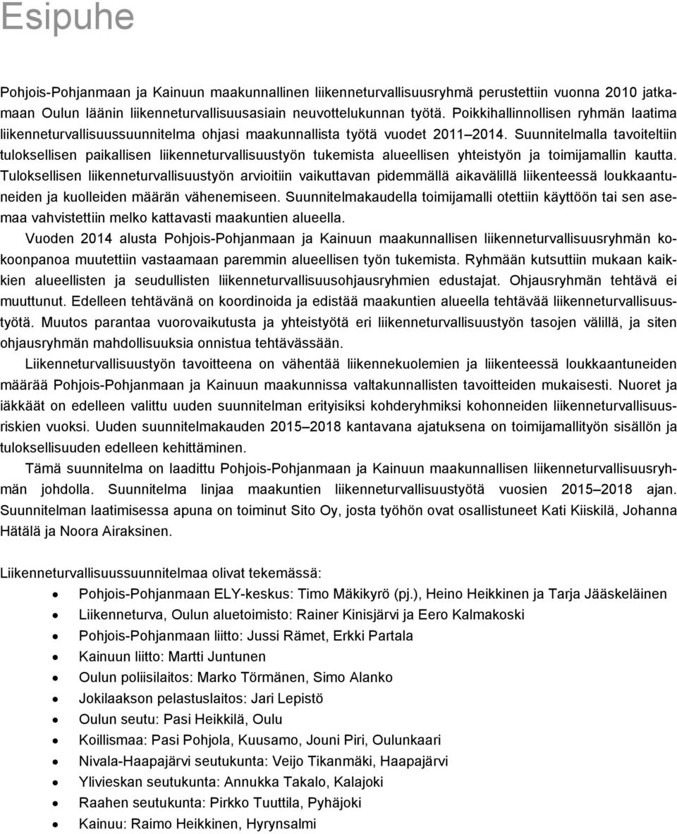 Suunnitelmalla tavoiteltiin tuloksellisen paikallisen liikenneturvallisuustyön tukemista alueellisen yhteistyön ja toimijamallin kautta.