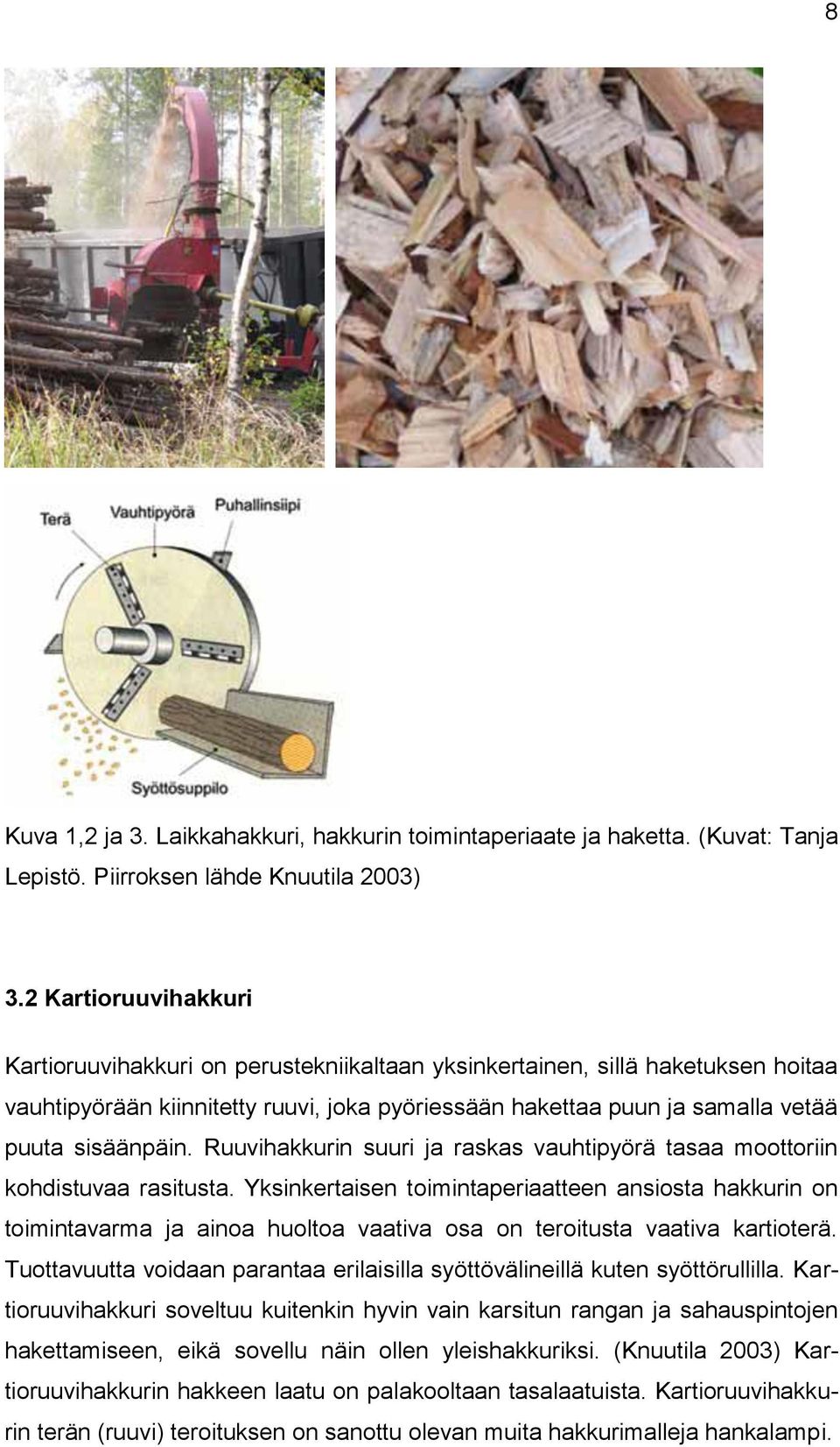 Ruuvihakkurin suuri ja raskas vauhtipyörä tasaa moottoriin kohdistuvaa rasitusta.