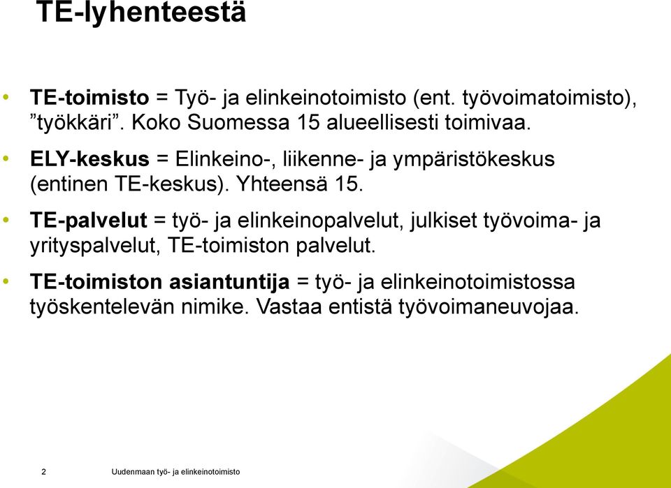 ELY-keskus = Elinkeino-, liikenne- ja ympäristökeskus (entinen TE-keskus). Yhteensä 15.