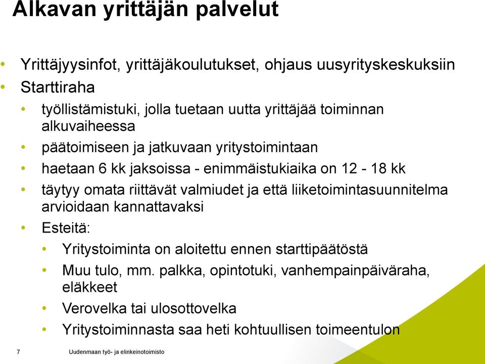 omata riittävät valmiudet ja että liiketoimintasuunnitelma arvioidaan kannattavaksi Esteitä: Yritystoiminta on aloitettu ennen starttipäätöstä