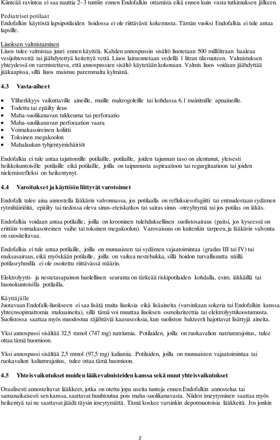 Liuoksen valmistaminen Liuos tulee valmistaa juuri ennen käyttöä. Kahden annospussin sisältö liuotetaan 500 millilitraan haaleaa vesijohtovettä tai jäähdytettyä keitettyä vettä.