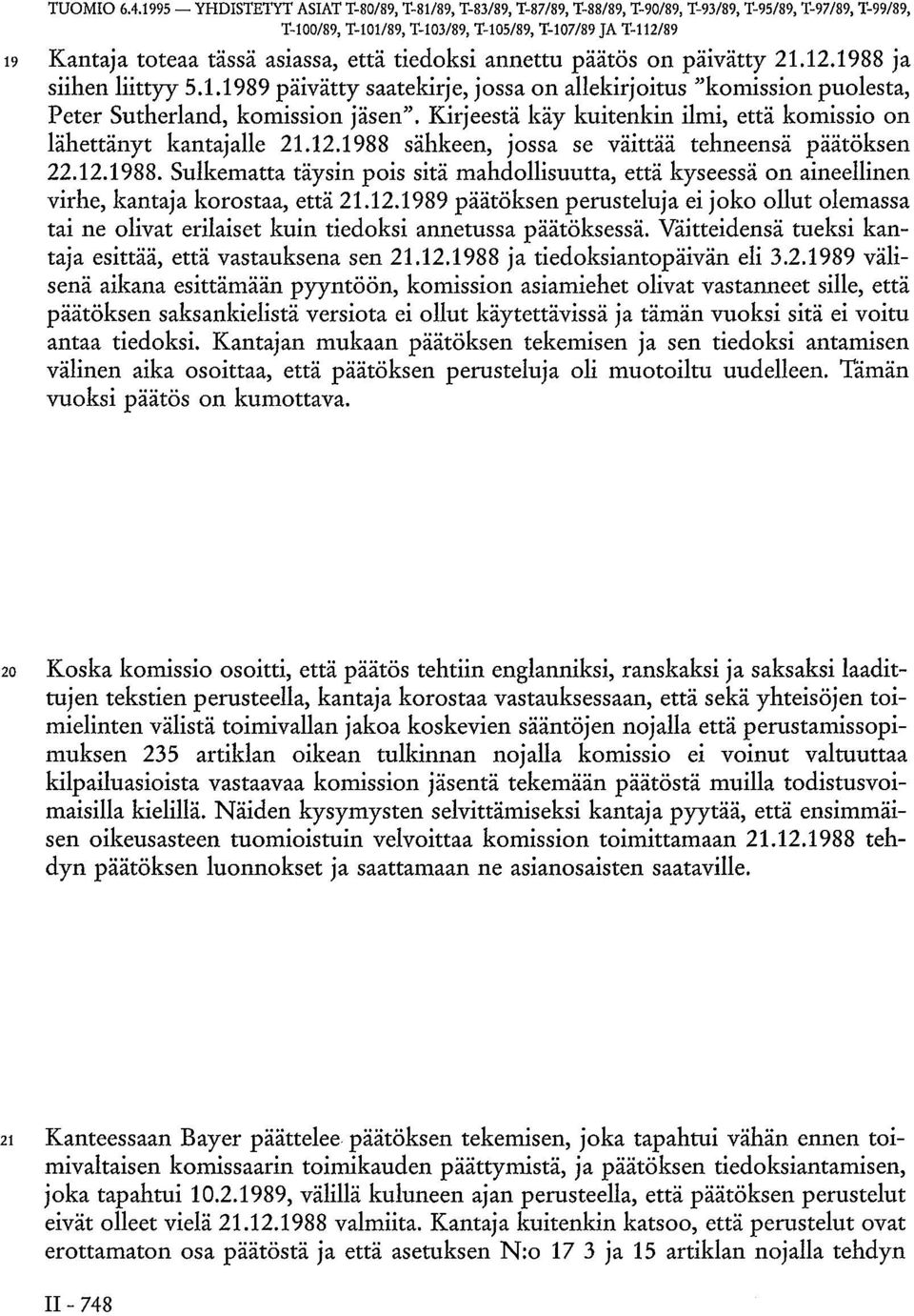 asiassa, että tiedoksi annettu päätös on päivätty 21.12.1988 ja siihen liittyy 5.1.1989 päivätty saatekirje, jossa on allekirjoitus "komission puolesta, Peter Sutherland, komission jäsen".