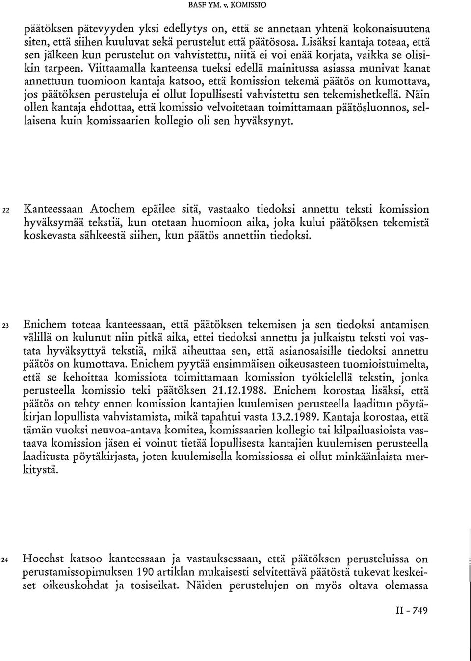 Viittaamalla kanteensa tueksi edellä mainitussa asiassa munivat kanat annettuun tuomioon kantaja katsoo, että komission tekemä päätös on kumottava, jos päätöksen perusteluja ei ollut lopullisesti