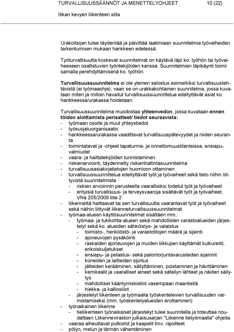 tai työvaiheeseen osallistuvien työntekijöiden kanssa. Suunnitelmien läpikäynti toimii samalla perehdyttämisenä ko. työhön.