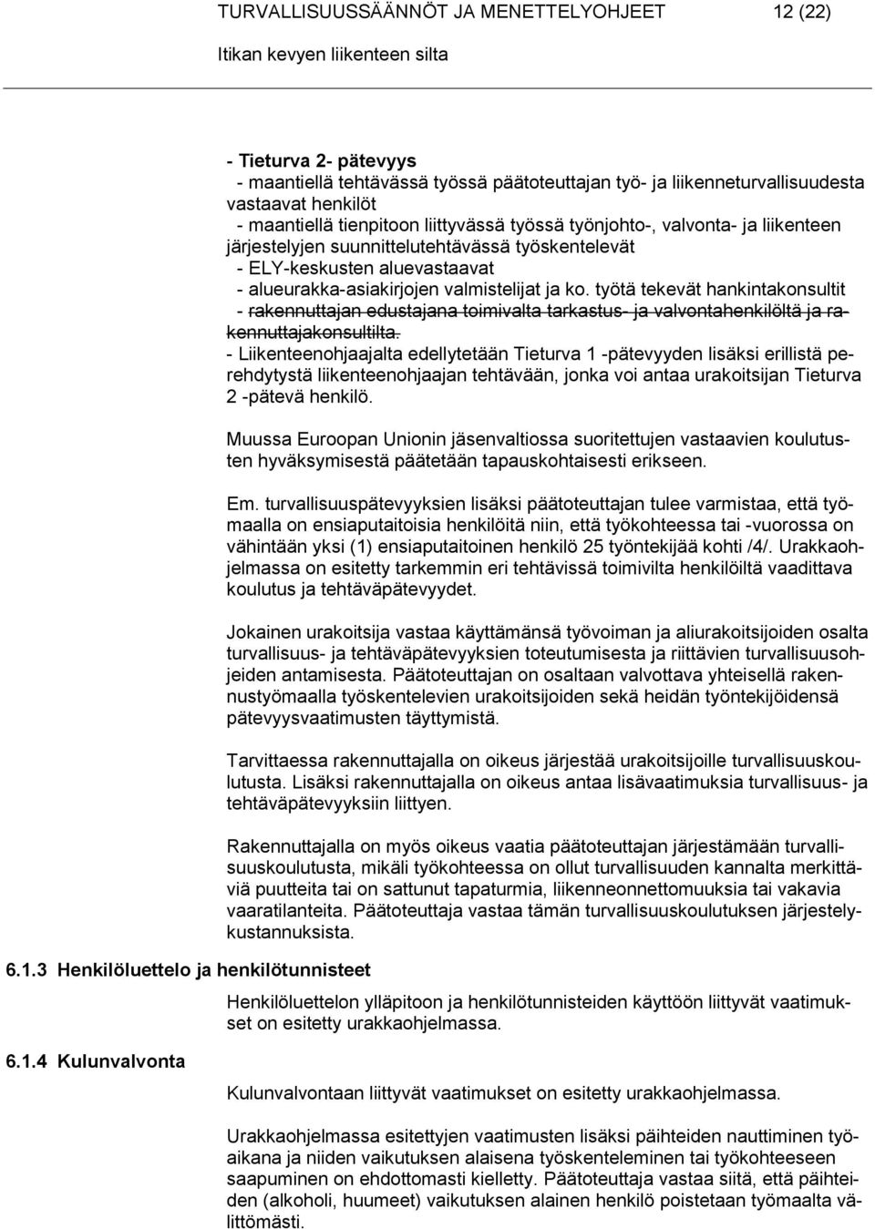 3 Henkilöluettelo ja henkilötunnisteet - Tieturva 2- pätevyys - maantiellä tehtävässä työssä päätoteuttajan työ- ja liikenneturvallisuudesta vastaavat henkilöt - maantiellä tienpitoon liittyvässä