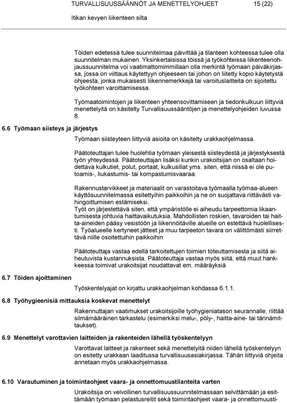 käytetystä ohjeesta, jonka mukaisesti liikennemerkkejä tai varoituslaitteita on sijoitettu työkohteen varoittamisessa.