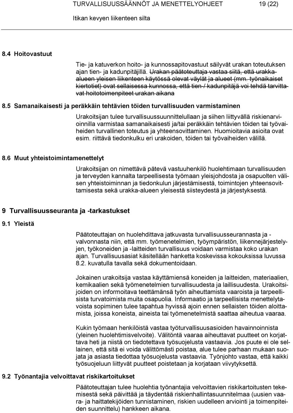 työnaikaiset kiertotiet) ovat sellaisessa kunnossa, että tien-/ kadunpitäjä voi tehdä tarvittavat hoitotoimenpiteet urakan aikana 8.