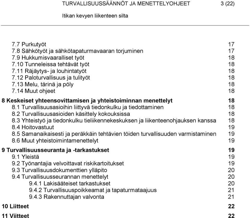 1 Turvallisuusasioihin liittyvä tiedonkulku ja tiedottaminen 18 8.2 Turvallisuusasioiden käsittely kokouksissa 18 8.3 Yhteistyö ja tiedonkulku tieliikennekeskuksen ja liikenteenohjauksen kanssa 18 8.