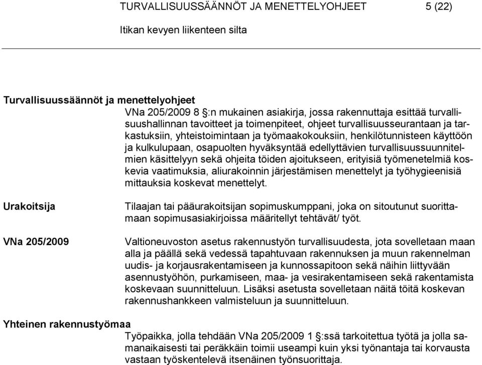 käsittelyyn sekä ohjeita töiden ajoitukseen, erityisiä työmenetelmiä koskevia vaatimuksia, aliurakoinnin järjestämisen menettelyt ja työhygieenisiä mittauksia koskevat menettelyt.