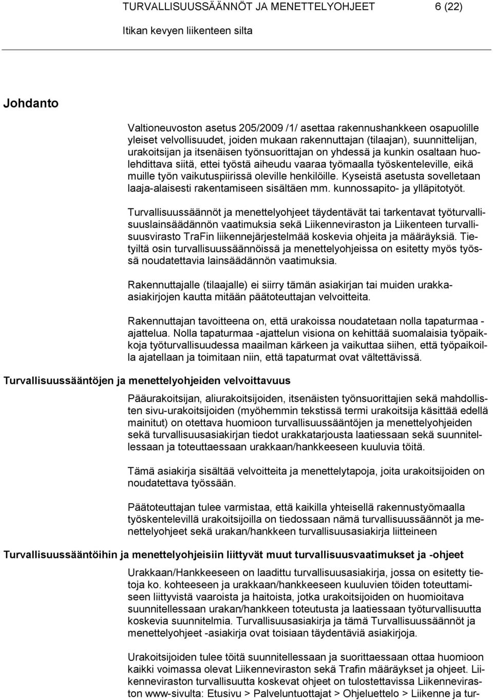 oleville henkilöille. Kyseistä asetusta sovelletaan laaja-alaisesti rakentamiseen sisältäen mm. kunnossapito- ja ylläpitotyöt.