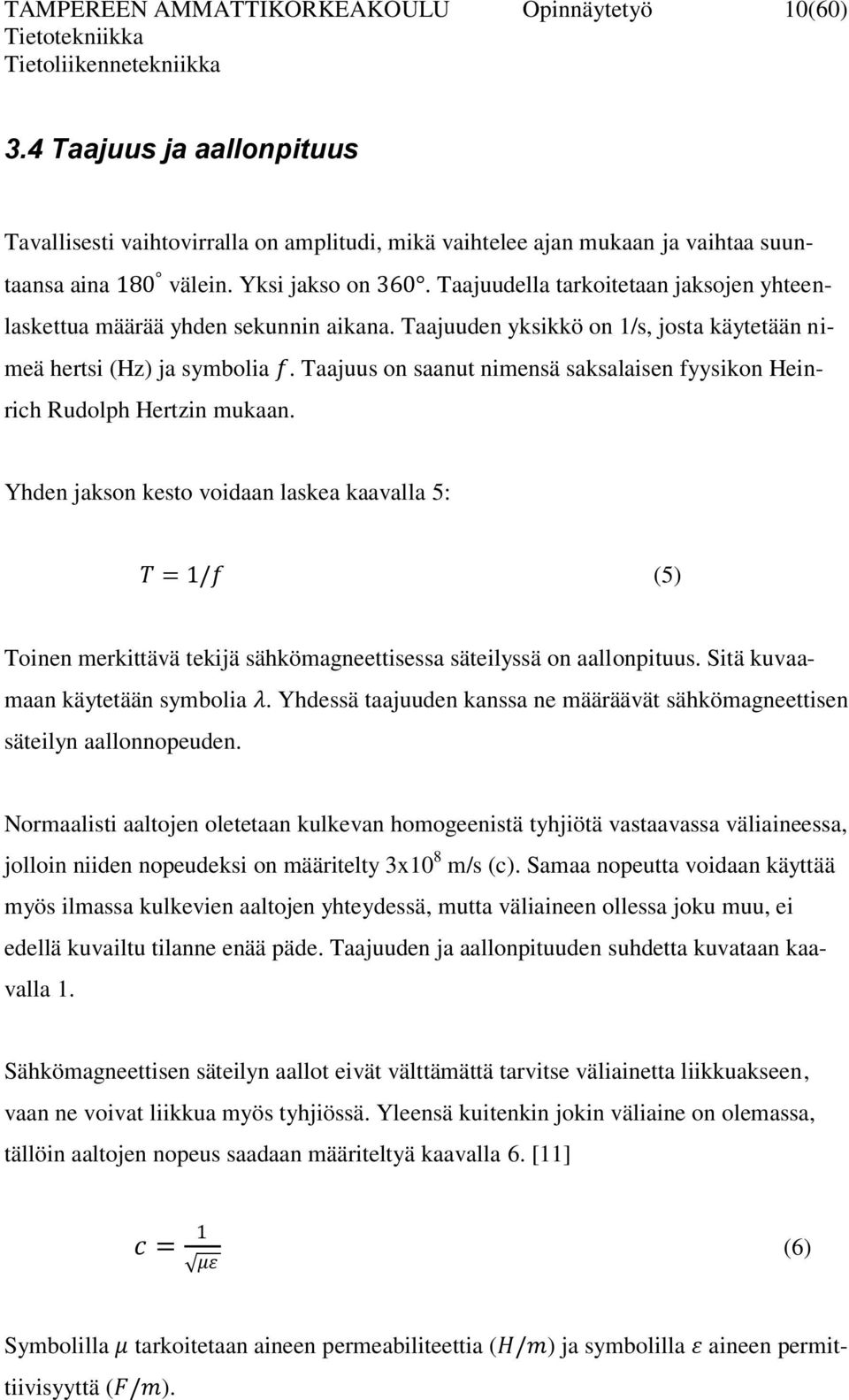 Taajuus on saanut nimensä saksalaisen fyysikon Heinrich Rudolph Hertzin mukaan.