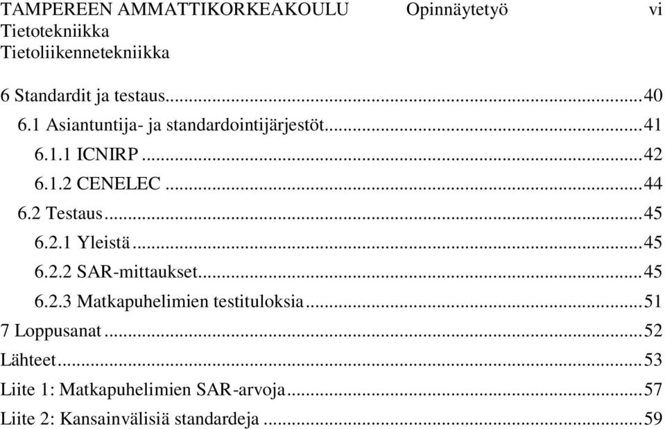 2 Testaus... 45 6.2.1 Yleistä... 45 6.2.2 SAR-mittaukset... 45 6.2.3 Matkapuhelimien testituloksia.
