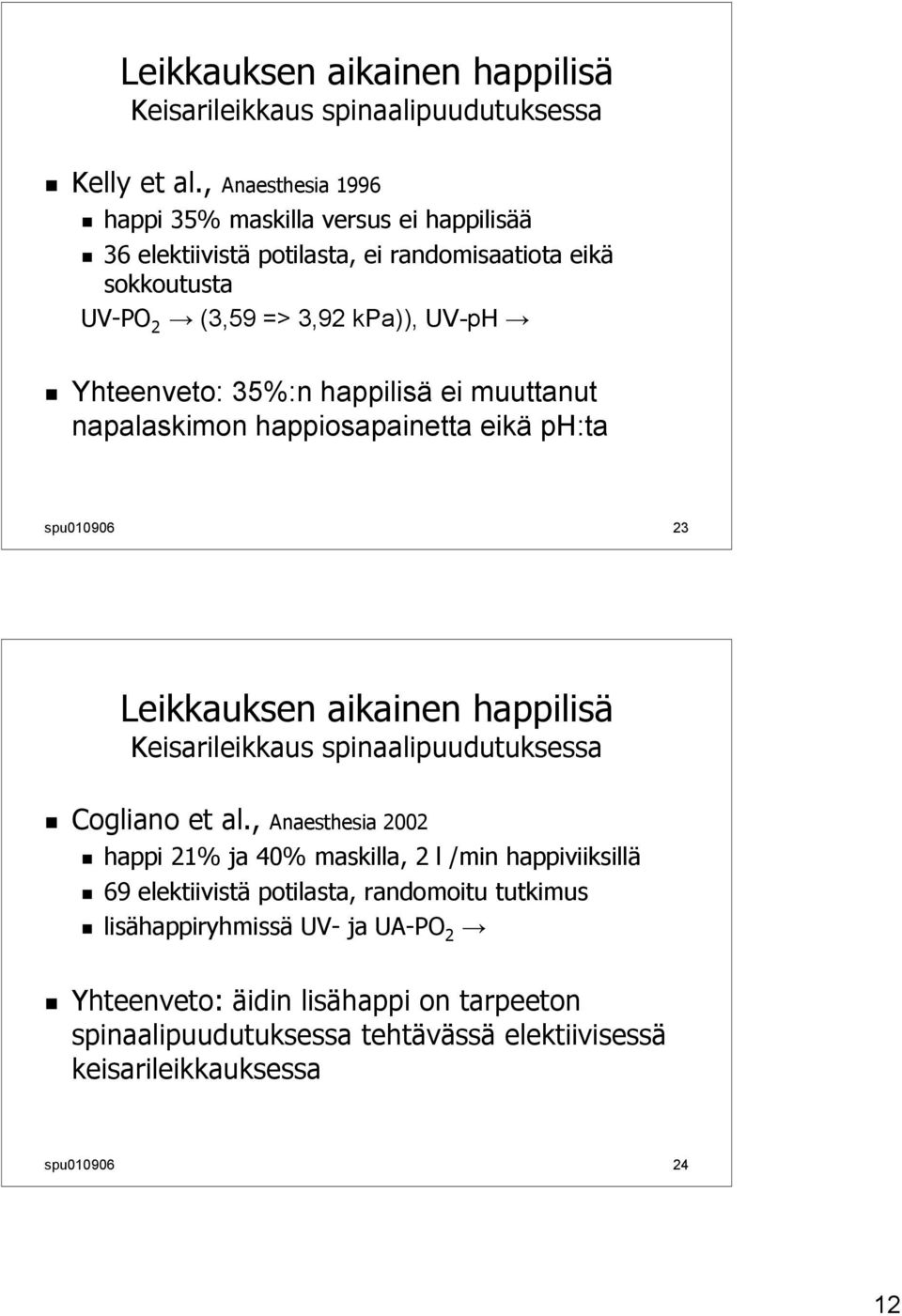 35%:n happilisä ei muuttanut napalaskimon happiosapainetta eikä ph:ta spu010906 23 Leikkauksen aikainen happilisä Keisarileikkaus spinaalipuudutuksessa Cogliano et al.