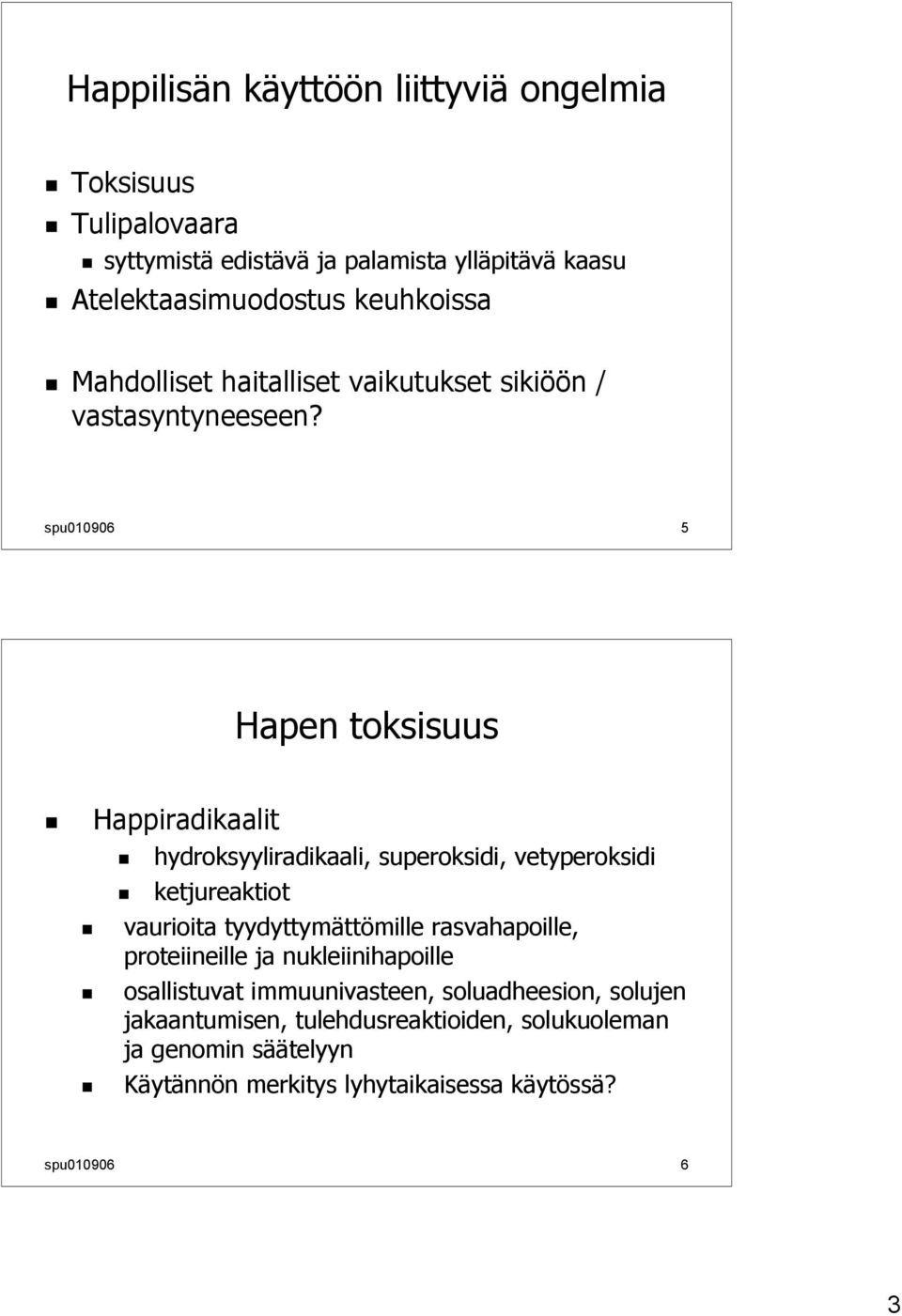 spu010906 5 Hapen toksisuus Happiradikaalit hydroksyyliradikaali, superoksidi, vetyperoksidi ketjureaktiot vaurioita tyydyttymättömille