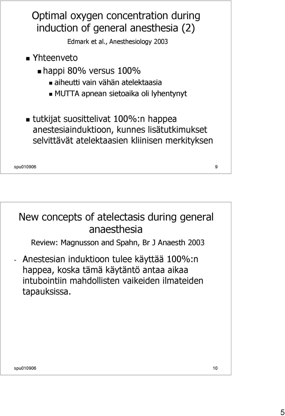 anestesiainduktioon, kunnes lisätutkimukset selvittävät atelektaasien kliinisen merkityksen spu010906 9 New concepts of atelectasis during general