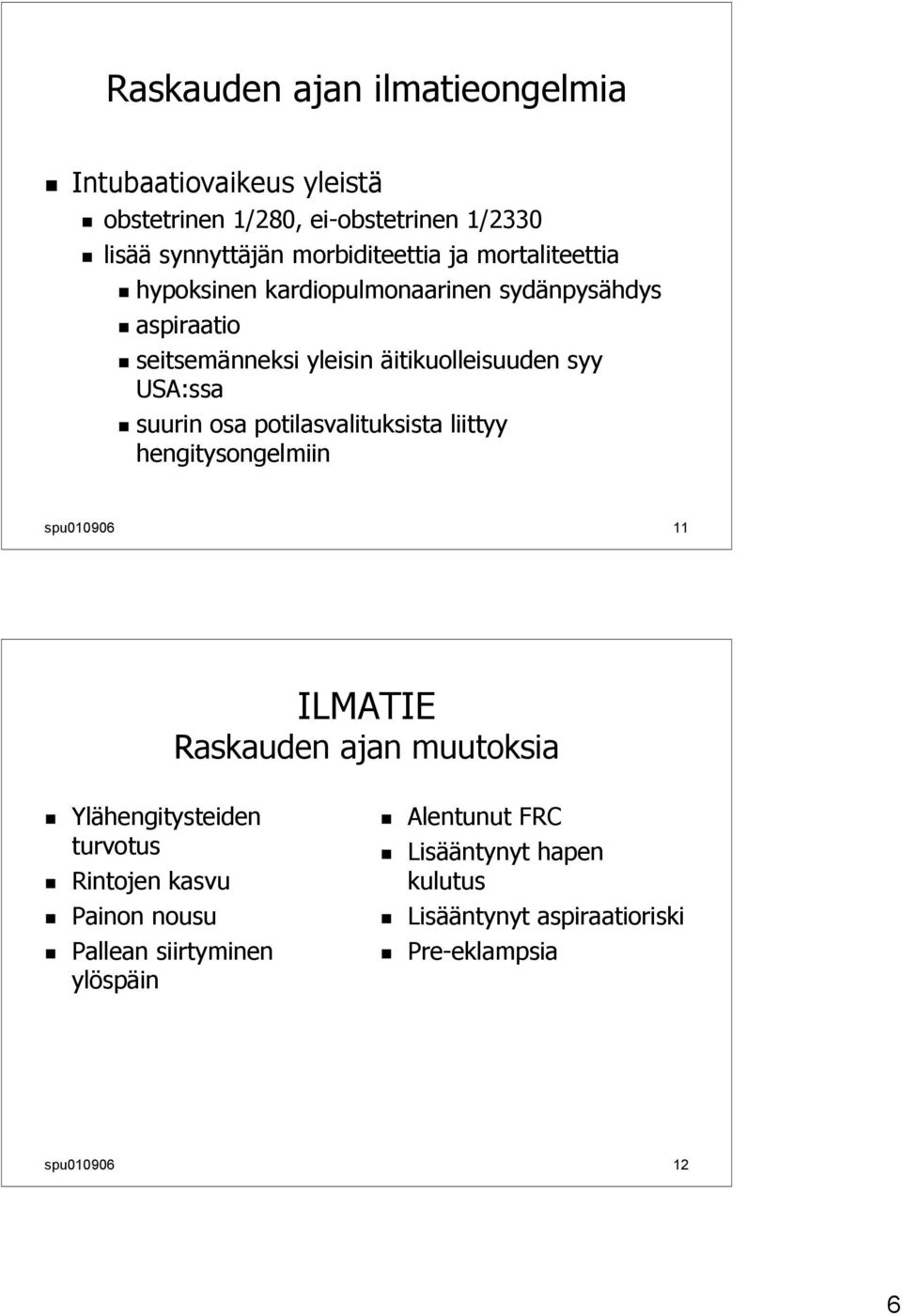 potilasvalituksista liittyy hengitysongelmiin spu010906 11 ILMATIE Raskauden ajan muutoksia Ylähengitysteiden turvotus Rintojen kasvu