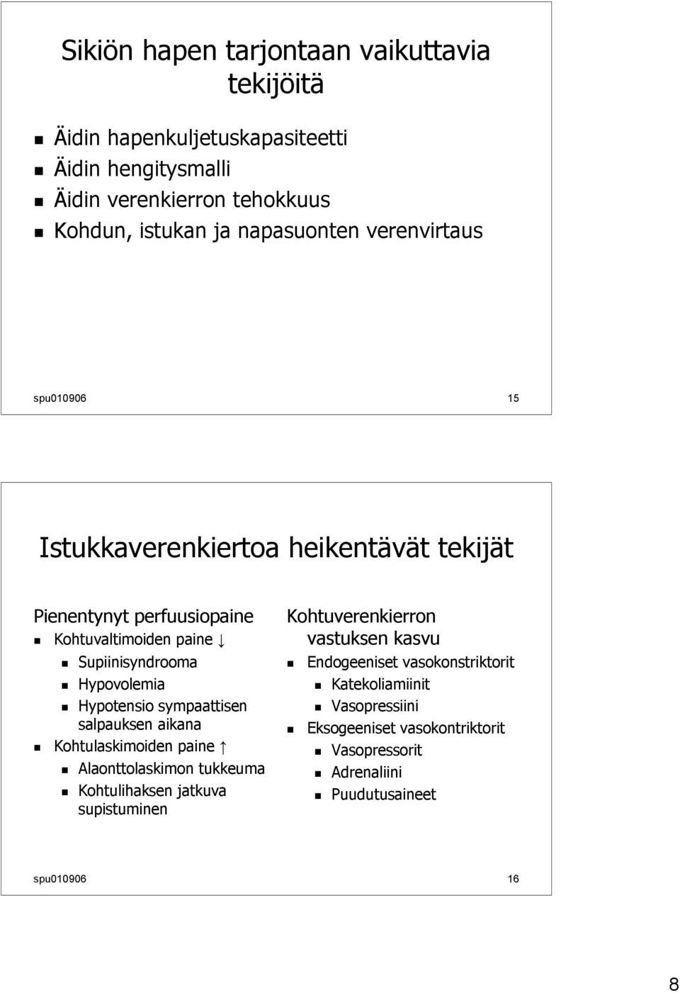 Hypovolemia Hypotensio sympaattisen salpauksen aikana Kohtulaskimoiden paine Alaonttolaskimon tukkeuma Kohtulihaksen jatkuva supistuminen