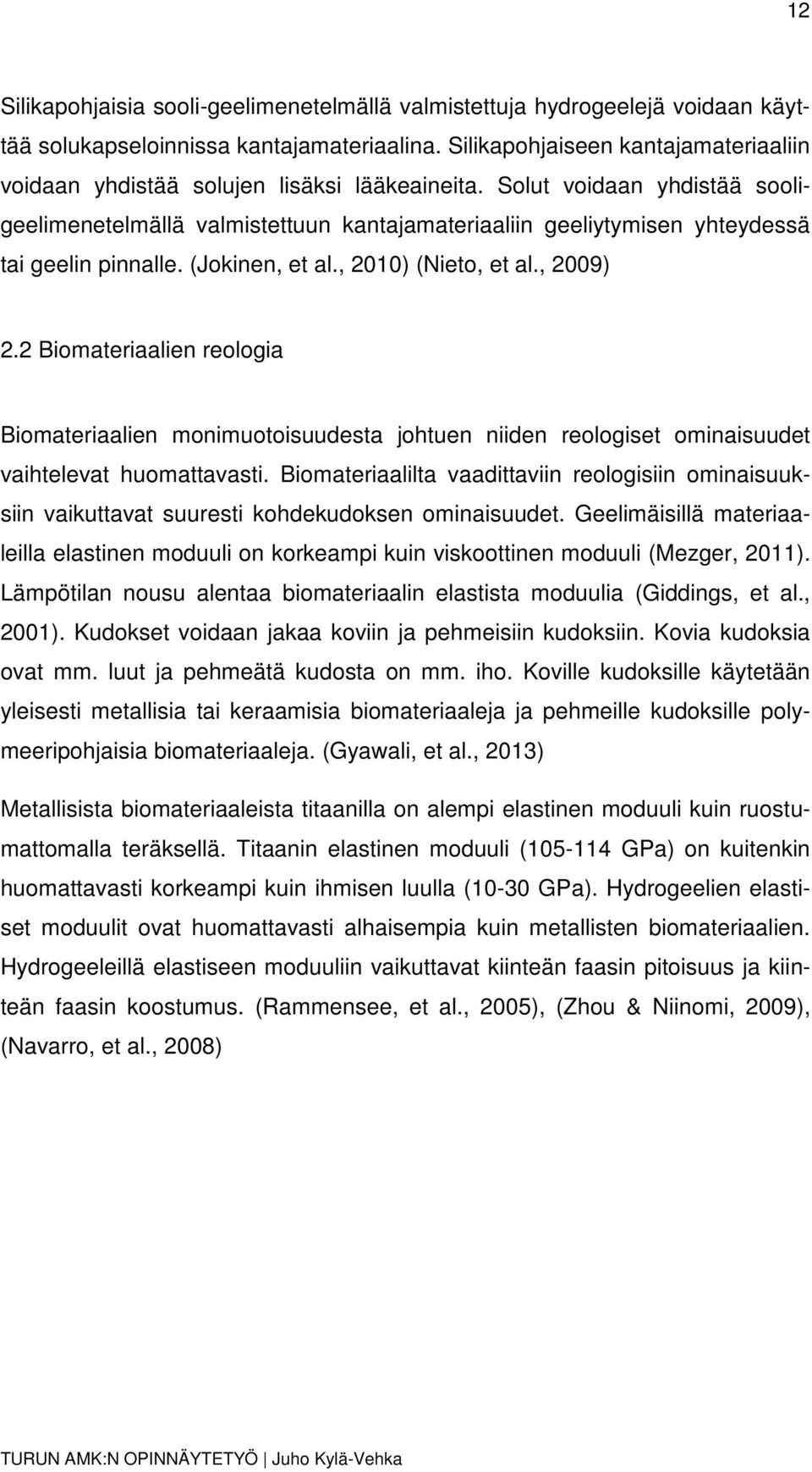 Solut voidaan yhdistää sooligeelimenetelmällä valmistettuun kantajamateriaaliin geeliytymisen yhteydessä tai geelin pinnalle. (Jokinen, et al., 2010) (Nieto, et al., 2009) 2.