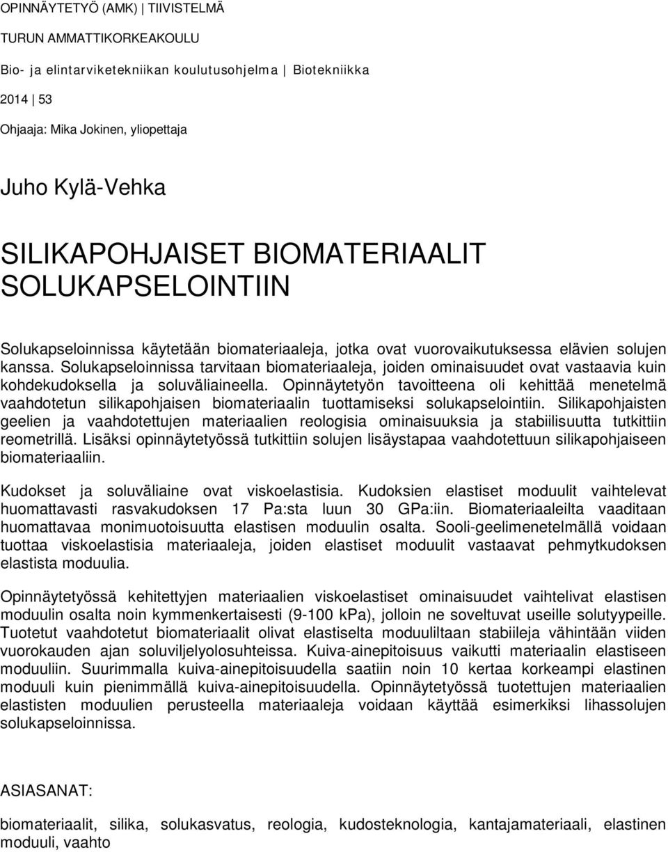 Solukapseloinnissa tarvitaan biomateriaaleja, joiden ominaisuudet ovat vastaavia kuin kohdekudoksella ja soluväliaineella.